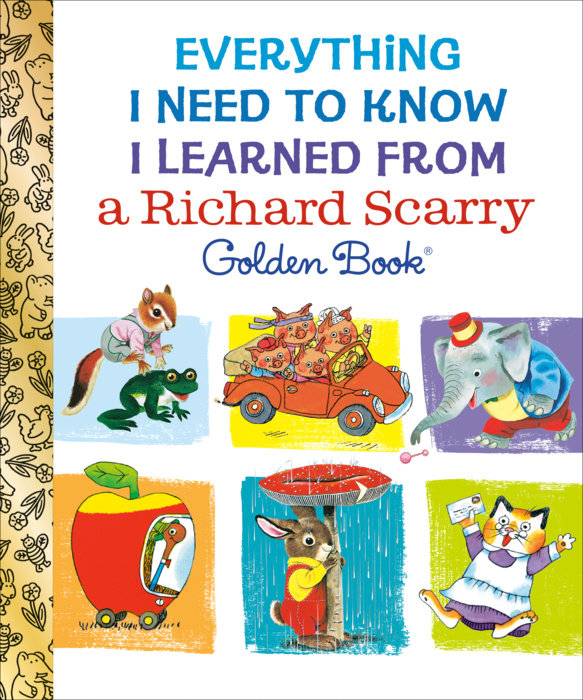 Everything I Need to Know I Learned From a Richard Scarry Golden Book