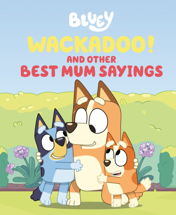 Bluey: Wackadoo!: and Other Best Mum Sayings