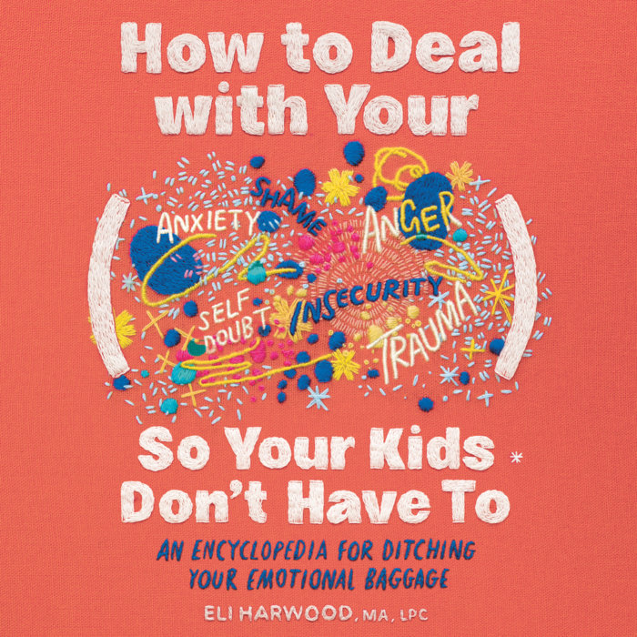 How to Deal with Your ____ So Your Kids Don't Have to