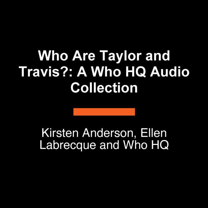 Who Are Taylor and Travis?: A Who HQ Collection