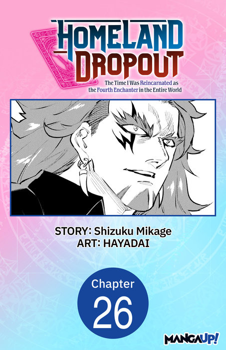 Homeland Dropout: The Time I Was Reincarnated as the Fourth Enchanter in the Entire World #026