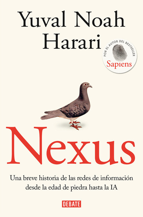 Nexus: Una breve historia de las redes de información desde la edad de piedra ha sta la IA / Nexus: A Brief History of Information Networks from the Stone Age