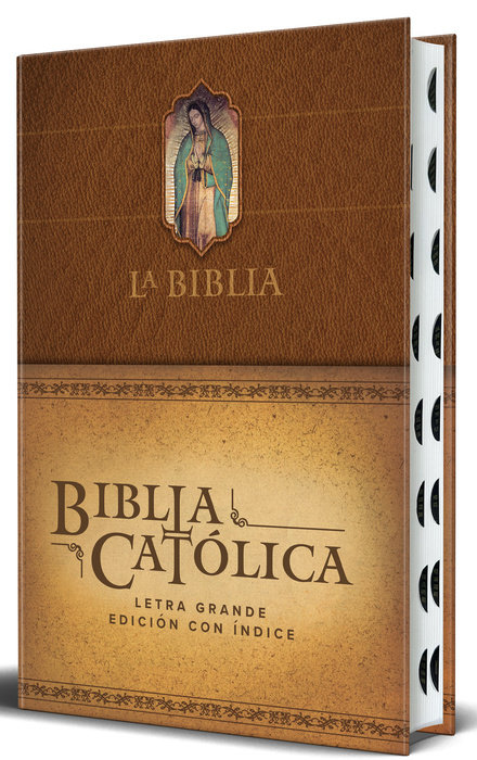 La Biblia Católica: Edición letra grande. HC, marrón con índice, Virgen de Guadalupe en la cubierta / Catholic Bible. HC, Brown, index, with Virgin of Guada