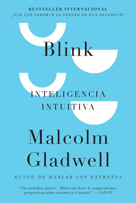 Blink: Inteligencia intuitiva: ¿Por qué sabemos la verdad en dos segundos? / Blink: The Power of Thinking Without Thinking