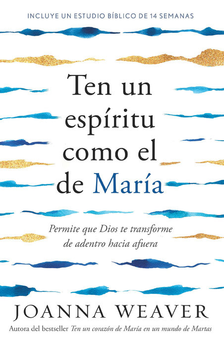 Ten un espíritu como el de María: Permite que Dios te transforme de adentro hacia afuera /  Having a Mary Spirit