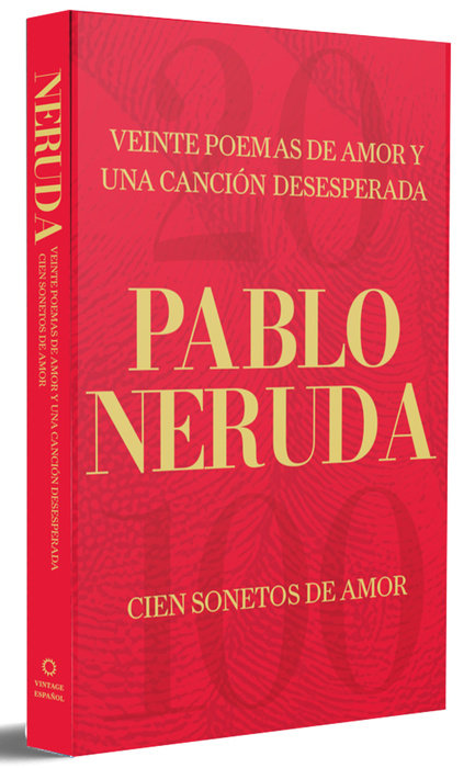 Veinte poemas de amor y una canción desesperada y Cien sonetos de amor / Twenty Love Poems and a Song of Despair and 100 Love Sonnets