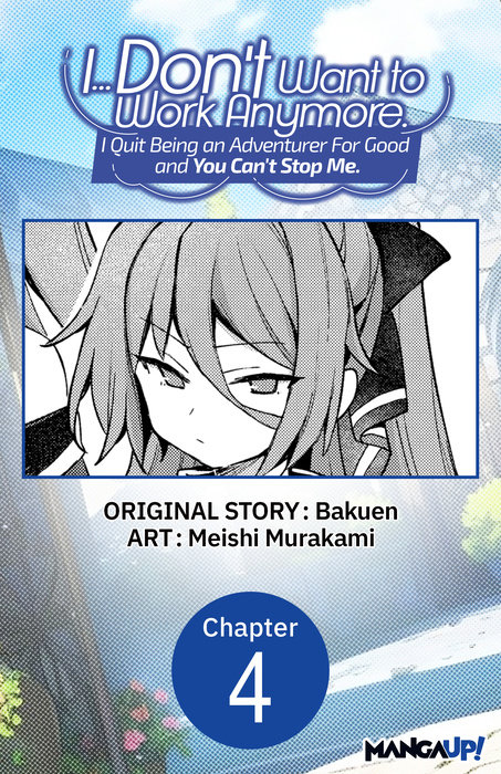 I... Don't Want to Work Anymore. I Quit Being an Adventurer For Good and You Can't Stop Me. #004