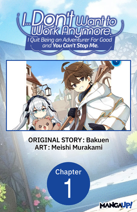 I... Don't Want to Work Anymore. I Quit Being an Adventurer For Good and You Can't Stop Me. #001