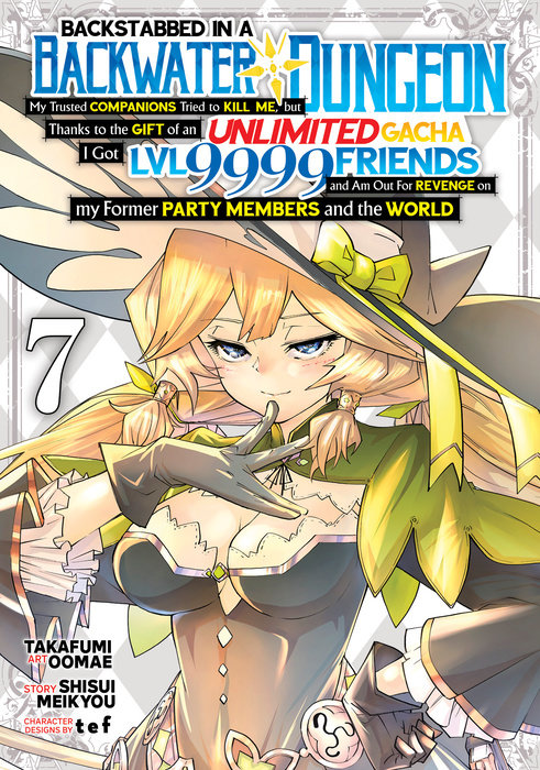 Backstabbed in a Backwater Dungeon: My Party Tried to Kill Me, But Thanks to an Infinite Gacha I Got LVL 9999 Friends and Am Out For Revenge (Manga) Vol. 7