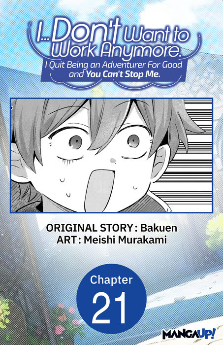 I... Don't Want to Work Anymore. I Quit Being an Adventurer For Good and You Can't Stop Me. #021