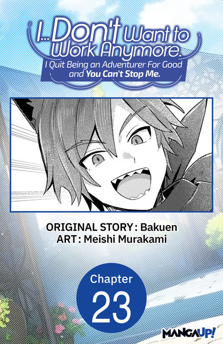 I... Don't Want to Work Anymore. I Quit Being an Adventurer For Good and You Can't Stop Me. #023