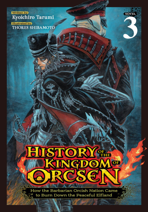 History of the Kingdom of Orcsen: How the Barbarian Orcish Nation Came to Burn Down the Peaceful Elfland (Light Novel) Vol. 3