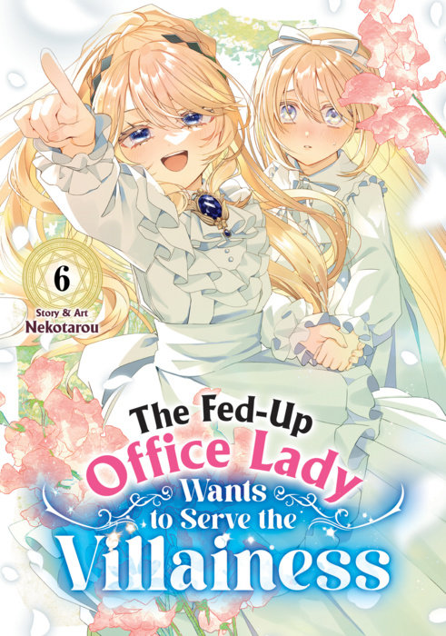 The Fed-Up Office Lady Wants to Serve the Villainess Vol. 6