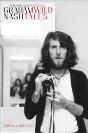 In Wild Tales, Graham Nash delivers a candid look back at his remarkable career