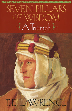 Seven Pillars Of Wisdom by T.E. Lawrence