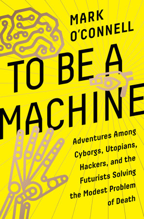 To Be a Machine by Mark O'Connell