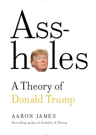 Asshole: A Theory of Donald Trump