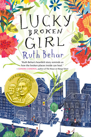 image description: book cover with drawings of skyscrapers and apartment buildings, overlaid with colorful flowers. Text: Lucky Broken Girl by Ruth Behar. A review snippet reads: "Ruth Behar's heartfelt story reminds us how the broken places inside can heal." --Sandra Cisernos, author of "The House on Mango Street."