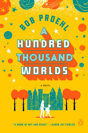A Hundred Thousand Worlds by Bob Proehl