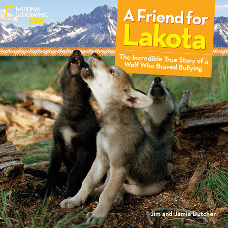 A Friend for Lakota by Jim Dutcher and Jamie Dutcher