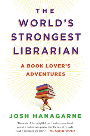 The World's Strongest Librarian by Josh Hanagarne