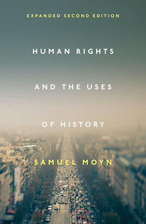 Human Rights and the Uses of History by Samuel Moyn