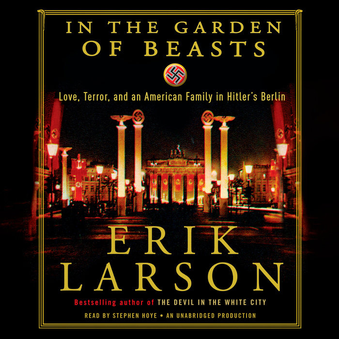 In The Garden Of Beasts By Erik Larson Penguin Random House Audio