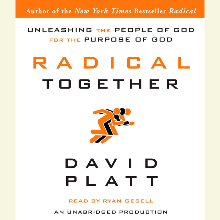 Radical Together by David Platt | Penguin Random House Audio