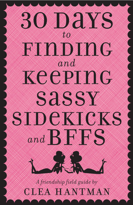 Cover of 30 Days to Finding and Keeping Sassy Sidekicks and BFFs