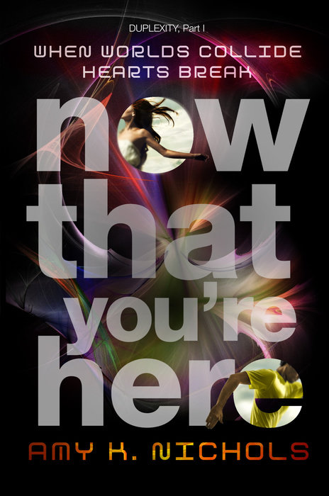 Cover of Now That You\'re Here (Duplexity, Part I)