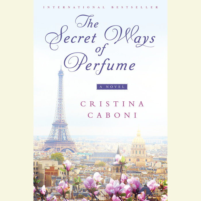 The Secret Ways Of Perfume By Cristina Caboni Penguin Random House Audio