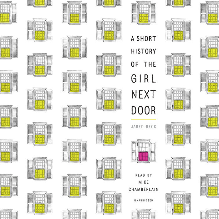 A Short History Of The Girl Next Door By Jared Reck Penguin