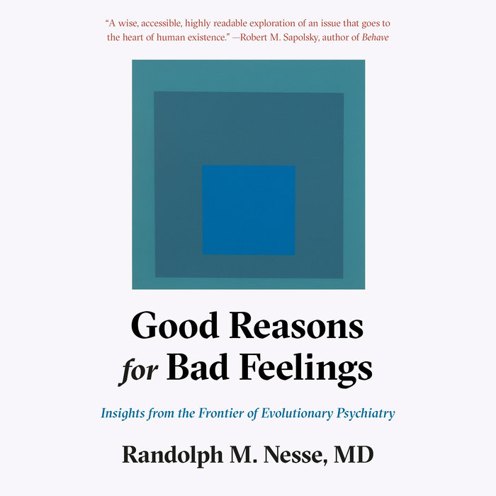 Good Reasons for Bad Feelings by Randolph M. Nesse, MD Penguin Random