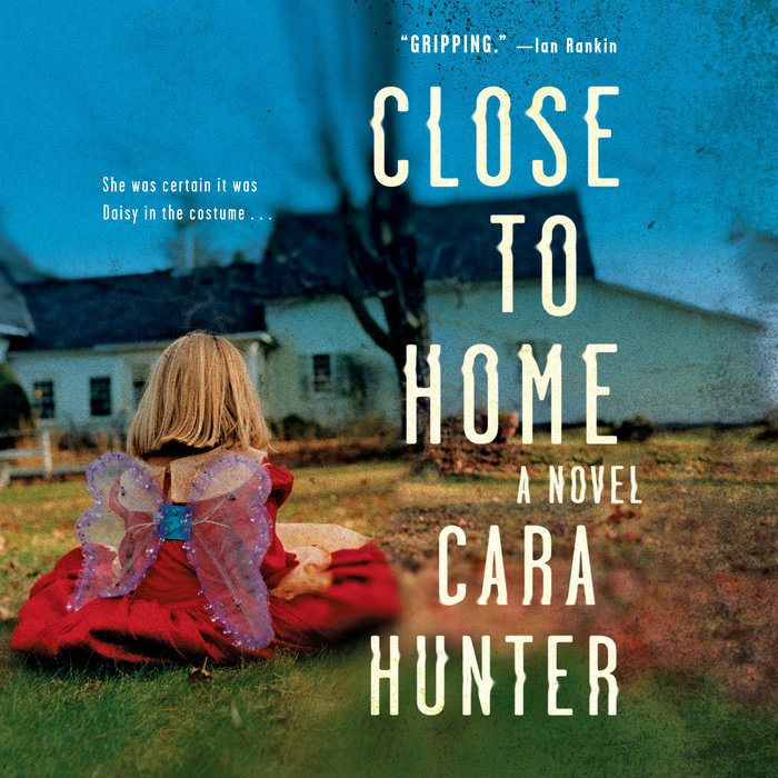 Close To Home By Cara Hunter Penguin Random House Audio 