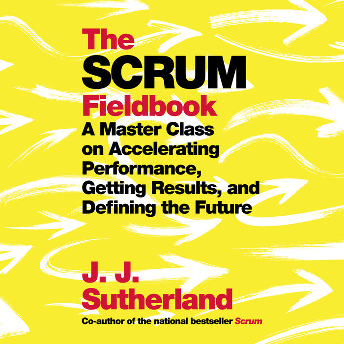 The Scrum Fieldbook by J.J. Sutherland | Penguin Random House Audio