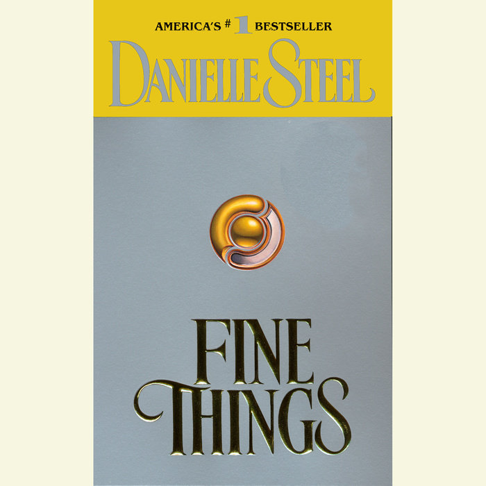 Fine Things by Danielle Steel | Penguin Random House Audio