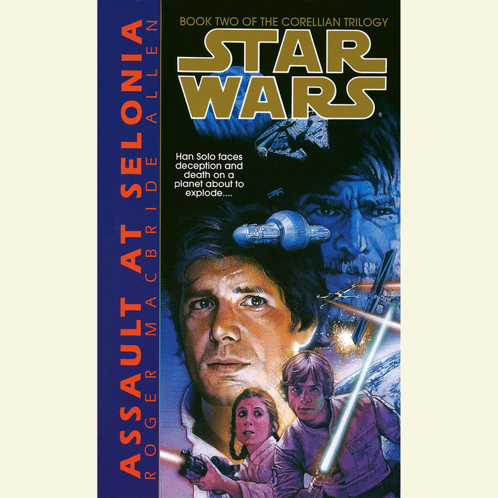 Star Wars The Corellian Trilogy Assault At Selonia By Roger Macbride Allen Penguin Random House Audio