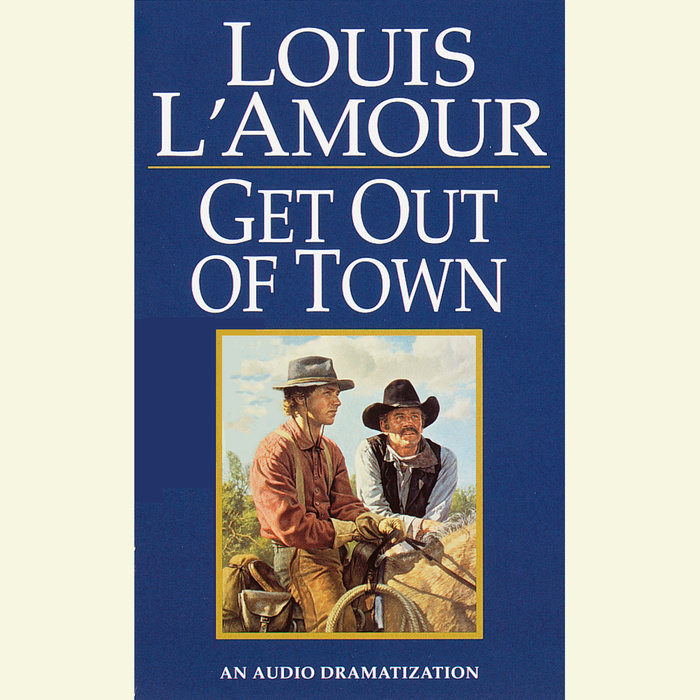 Get Out Of Town By Louis L Amour Penguin Random House Audio