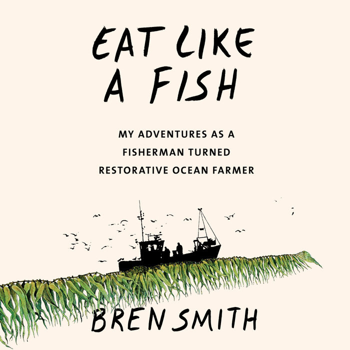 Eat Like a Fish by Bren Smith Penguin Random House Audio