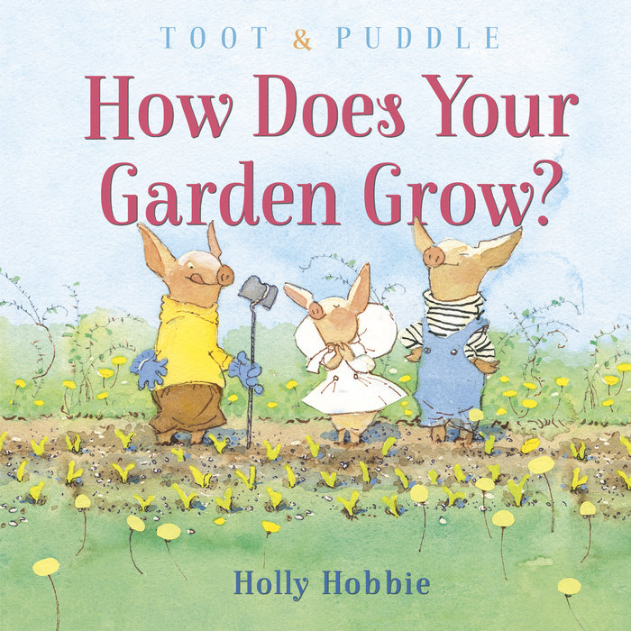 Cover of Toot & Puddle: How Does Your Garden Grow?