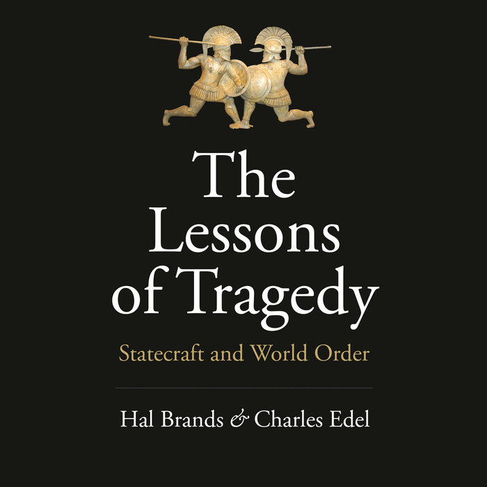 the-lessons-of-tragedy-by-hal-brands-charles-edel-penguin-random