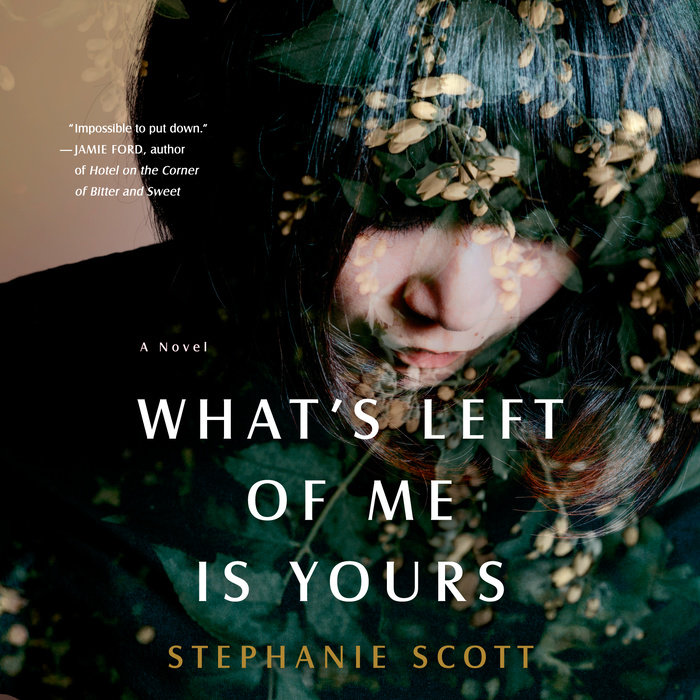 What's Left of Me Is Yours by Stephanie Scott | Penguin Random House Audio