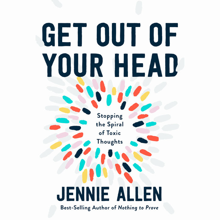 Get Out Of Your Head By Jennie Allen Penguin Random House Audio