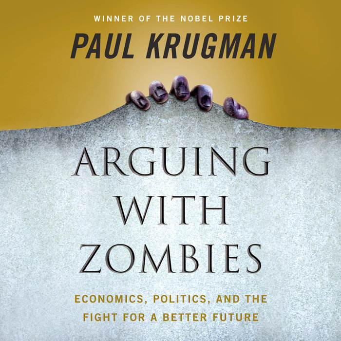Arguing with Zombies by Paul Krugman Penguin Random House Audio