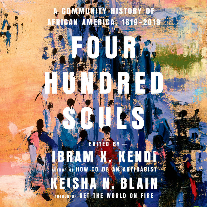 Four Hundred Souls By Ibram X Kendi Keisha N Blain Penguin Random House Audio