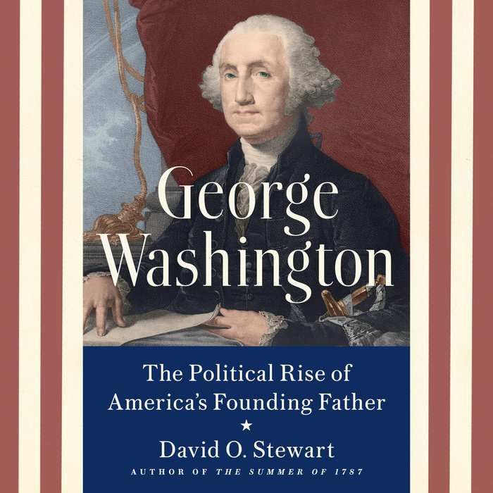 George Washington By David O. Stewart | Penguin Random House Audio