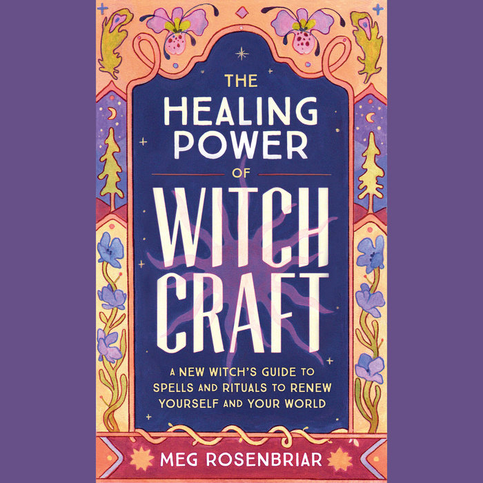 Healing Power Of Witchcraft By Meg Rosenbriar Penguin Random House Audio