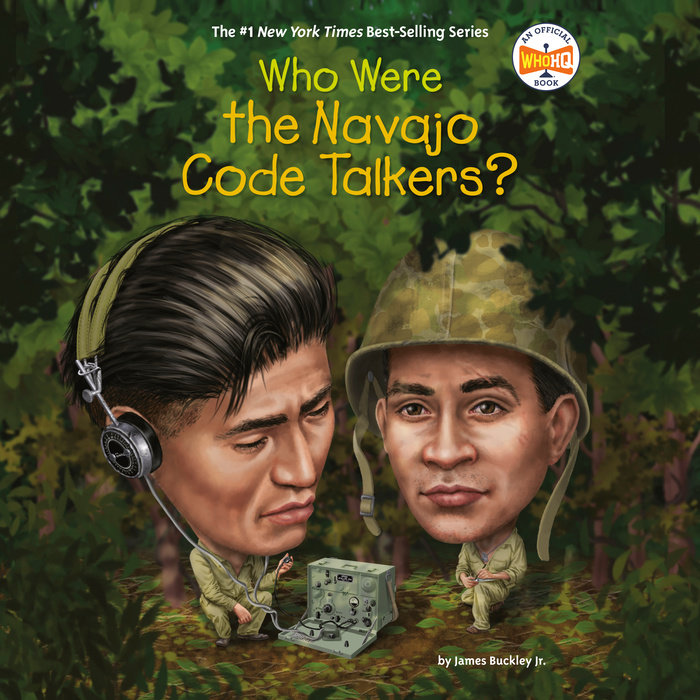 Who Were the Navajo Code Talkers? by James Buckley, Jr