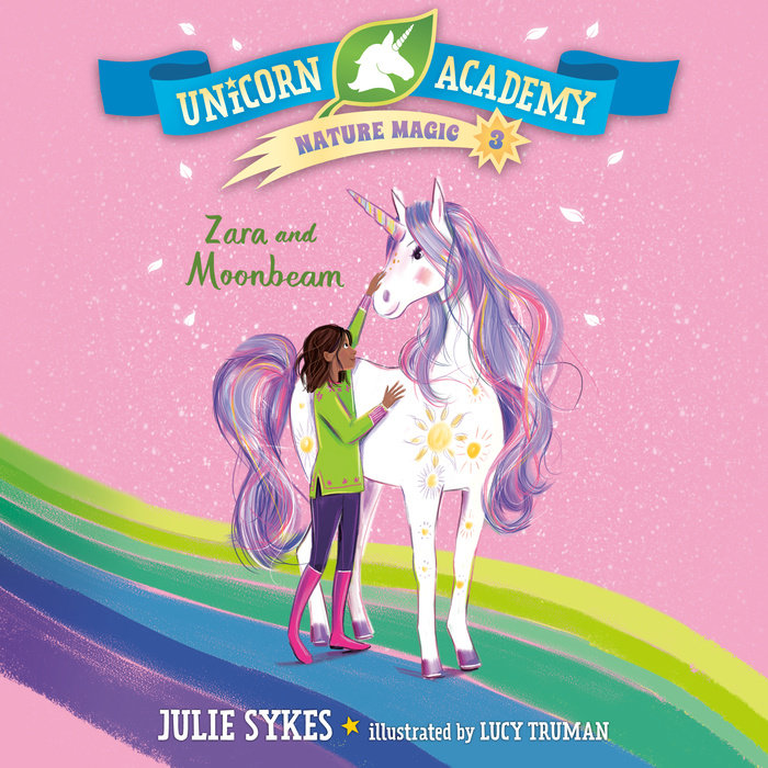 Unicorn Academy Nature Magic #3: Zara and Moonbeam by Julie Sykes ...