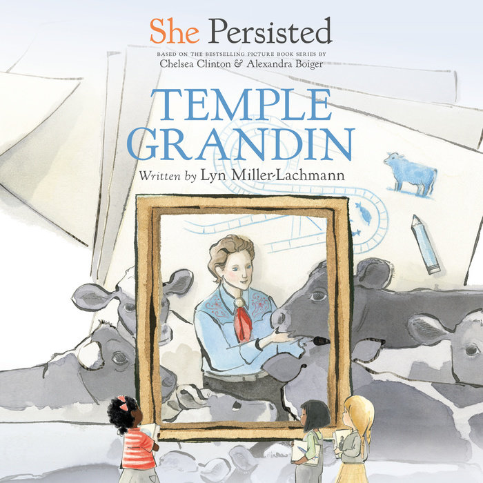 She Persisted Temple Grandin by Lyn MillerLachmann & Chelsea Clinton
